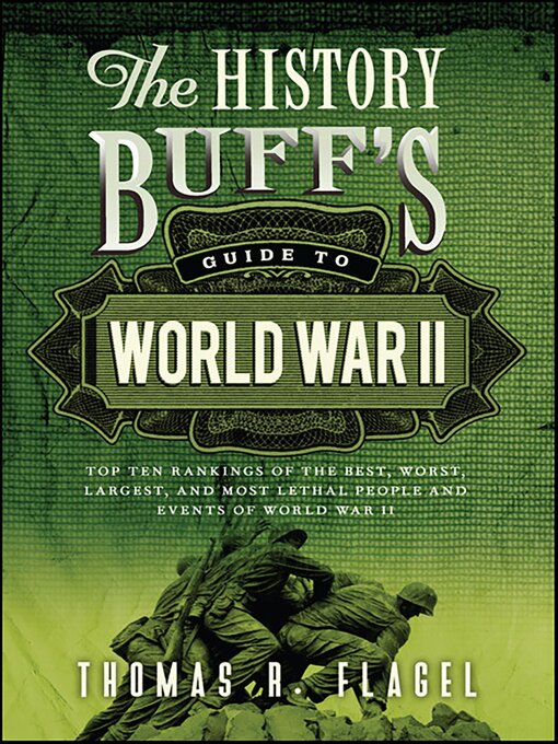Title details for The History Buff's Guide to World War II by Thomas R. Flagel - Available